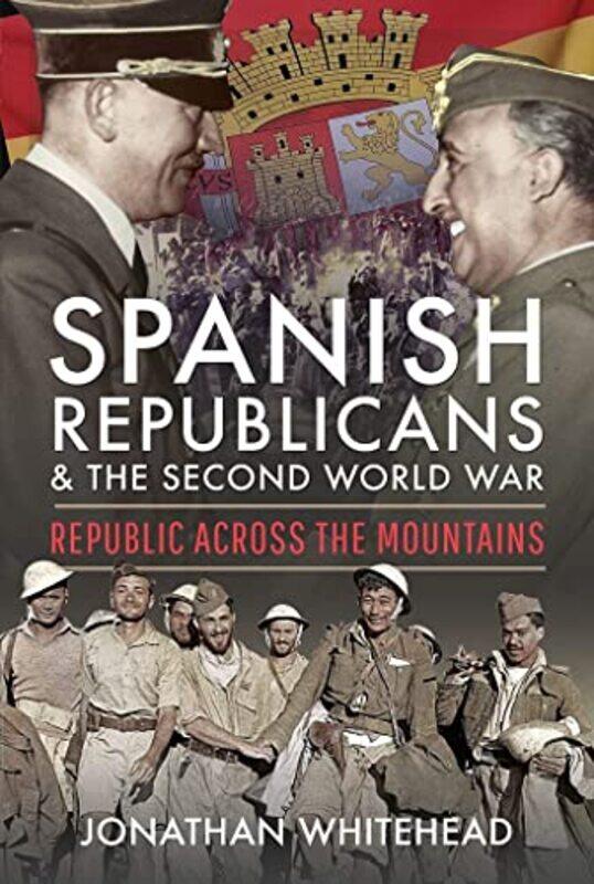 

Spanish Republicans And The Second World War by Jonathan Whitehead-Hardcover