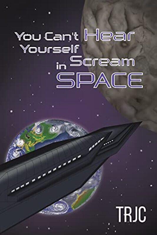 

You Cant Hear Yourself Scream In Space by trjc -Paperback