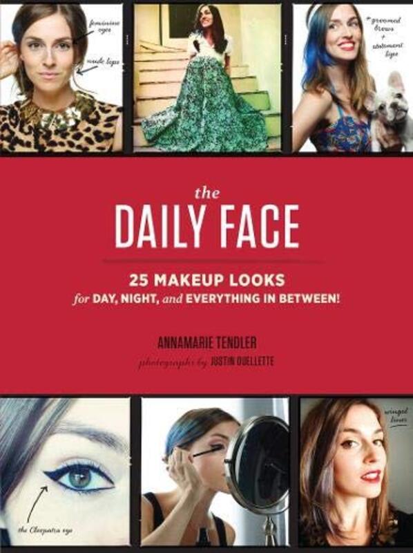 The Daily Face: 25 Makeup Looks for Day, Night, and Everything In Between!, Paperback Book, By: Annamarie Tendler