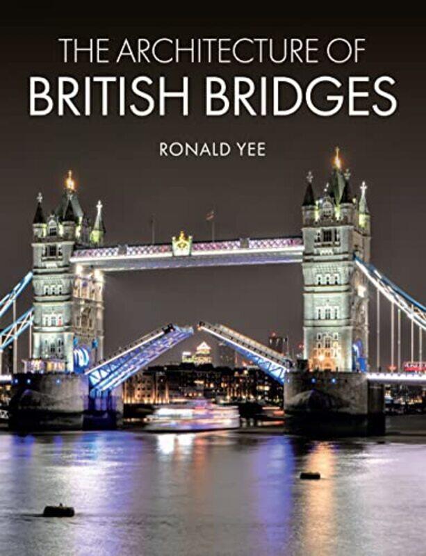 

The Architecture of British Bridges by Ronald Yee-Hardcover