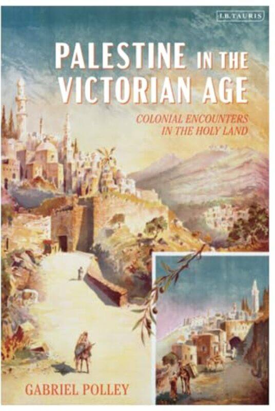 

Palestine in the Victorian Age by Gabriel Polley-Hardcover