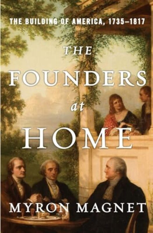 

The Founders at Home by Myron Magnet-Hardcover