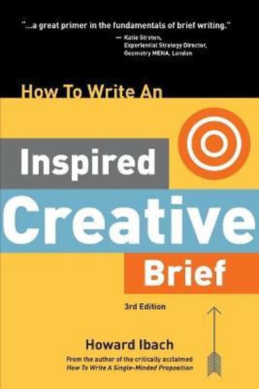 

How To Write An Inspired Creative Brief, 3rd Edition: A creative's advice on the first step of the c.paperback,By :Ibach, Howard