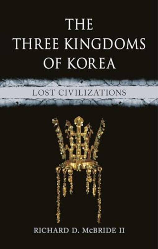 

The Three Kingdoms of Korea by Richard D McBride II-Hardcover