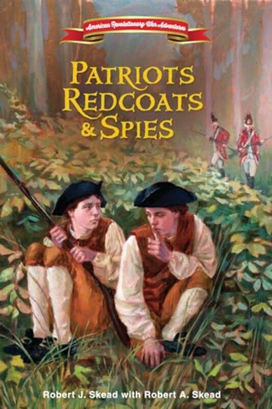 

Patriots Redcoats And Spies By Skead Robert J - Paperback