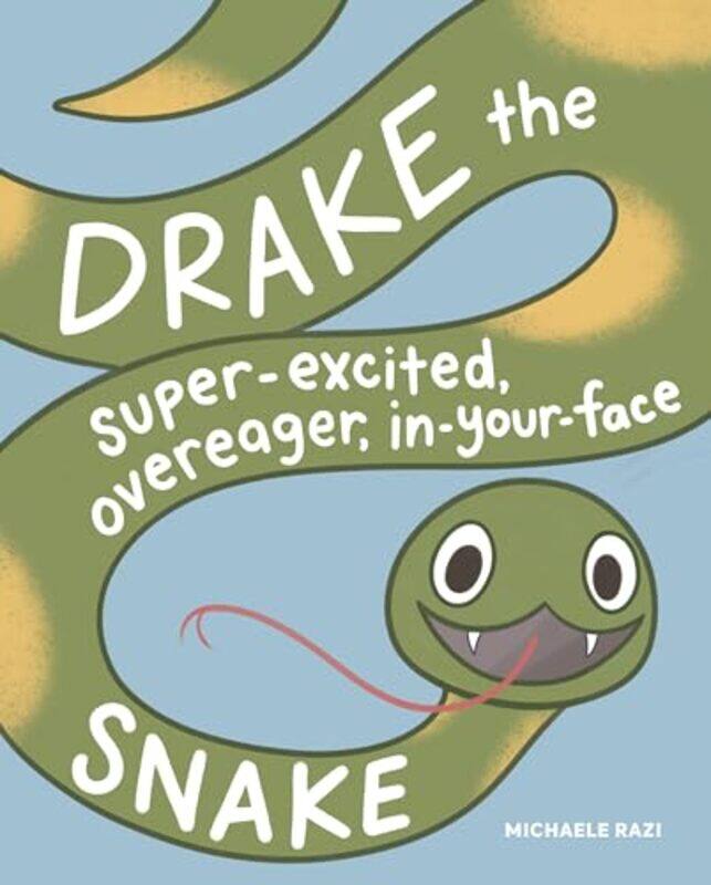 

Drake the SuperExcited Overeager InYourFace Snake by Michaele Razi-Hardcover