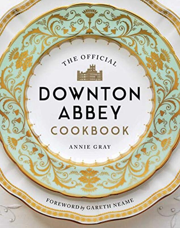 The Official Downton Abbey Cookbook , Hardcover by Gray, Annie - Neame, Gareth