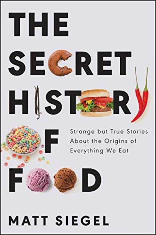 

The Secret History Of Food by Matt Siegel-Hardcover