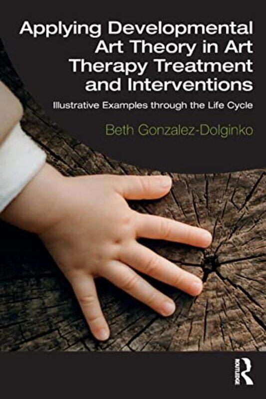 

Applying Developmental Art Theory in Art Therapy Treatment and Interventions by Beth Gonzalez-Dolginko-Paperback