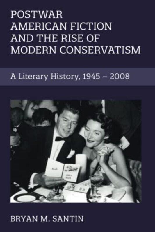 

Postwar American Fiction And The Rise Of Modern Conservatism A Literary History 19452008, Paperback by Santin, Bryan M.