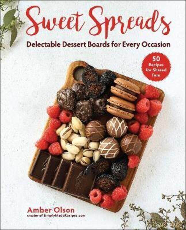 

Sweet Spreads: Delectable Dessert Boards for Every Occasion.Hardcover,By :Olson, Amber