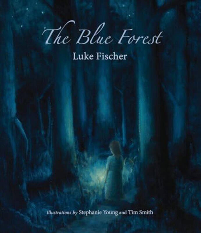 

The Blue Forest by Luke FischerStephanie YoungTim Smith-Paperback