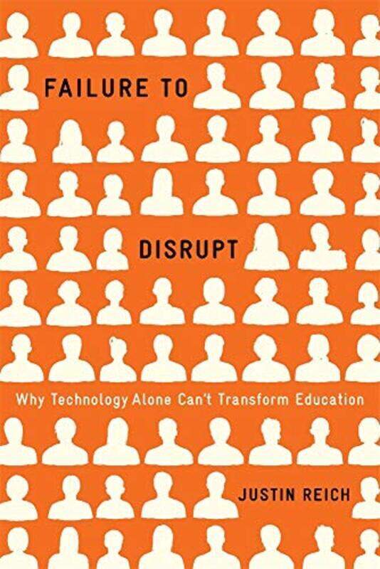 

Failure To Disrupt: Why Technology Alone Can'T Transform Education By Reich, Justin Hardcover