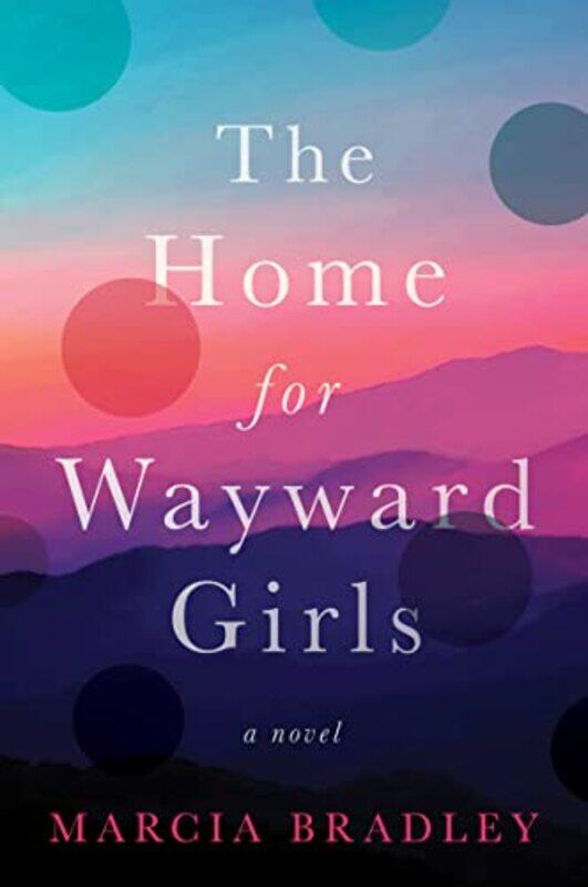 

The Home For Wayward Girls by Marcia Bradley-Paperback