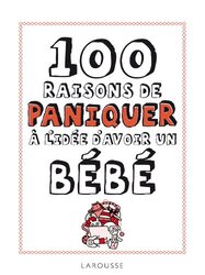 100 raisons de paniquer lid e davoir un b b,Paperback by Larousse