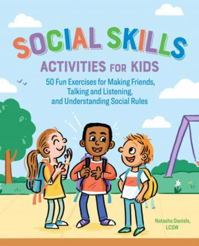 

Social Skills Activities for Kids: 50 Fun Exercises for Making Friends, Talking and Listening, and Understanding Social Rules, Paperback Book, By: Nat