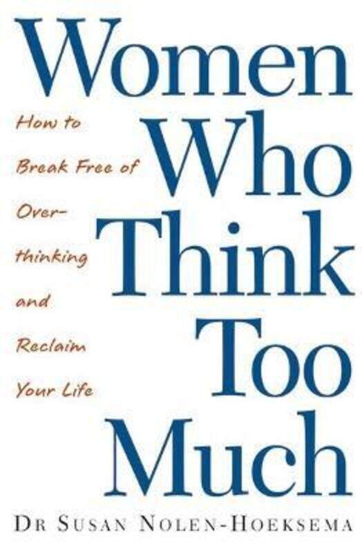 

Women Who Think Too Much: How to Break Free of Overthinking and Reclaim Your Life.paperback,By :Susan Nolen-Hoeksema