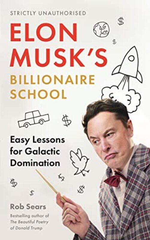 

Elon Musks Billionaire School Easy Lessons For Galactic Domination By Sears, Rob Hardcover