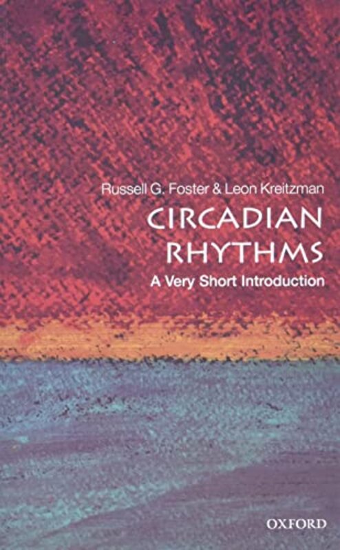 Circadian Rhythms A Very Short Introduction by Foster, Russell (Head of Nuffield Laboratory of Ophthalmology; Director of Sleep and Circadian Neuro Paperback