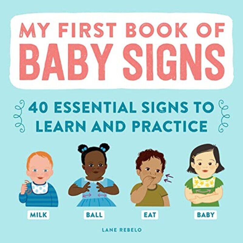 

My First Book of Baby Signs: 40 Essential Signs to Learn and Practice , Hardcover by Rebelo, Lane