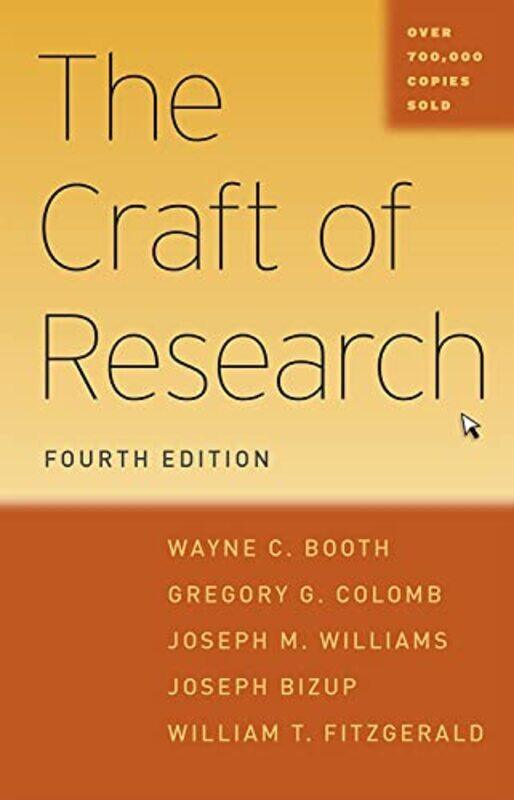 

The Craft of Research Fourth Edition by Wayne C Late of University of Chicago BoothGregory G ColombJoseph M WilliamsJoseph BizupWilliam T FitzGerald-P
