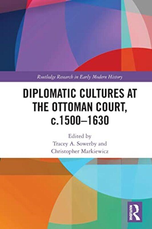 

Diplomatic Cultures At The Ottoman Court C.15001630 By Tracey A. Universit...Paperback