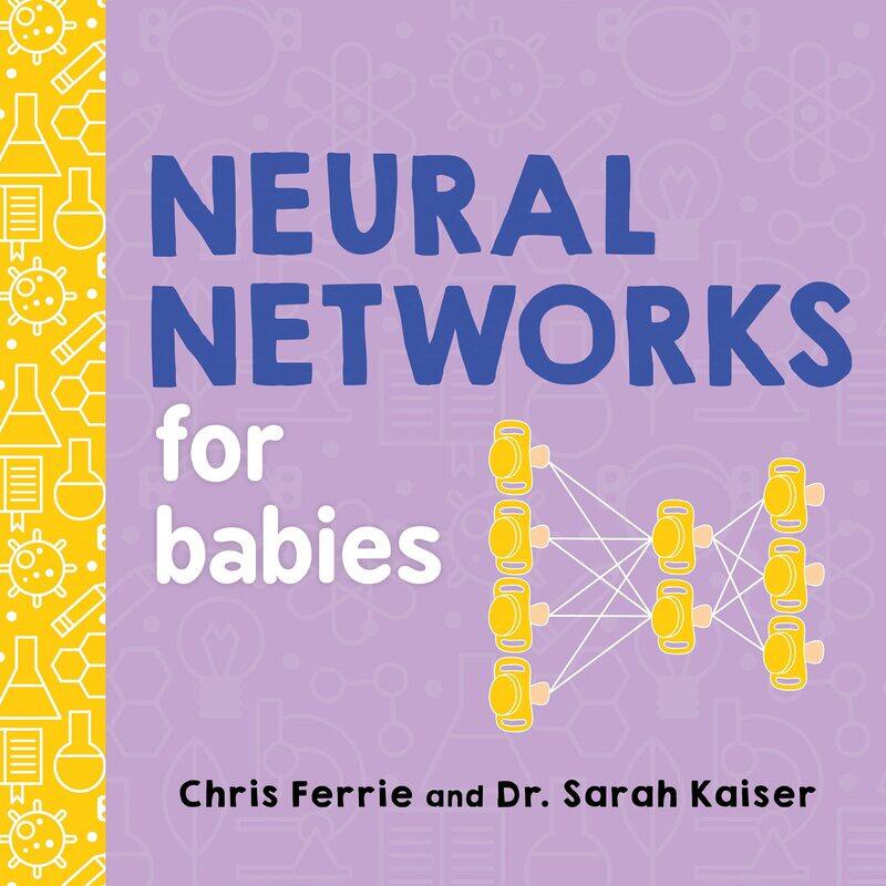 

Neural Networks for Babies, Board Book, By: Chris Ferrie