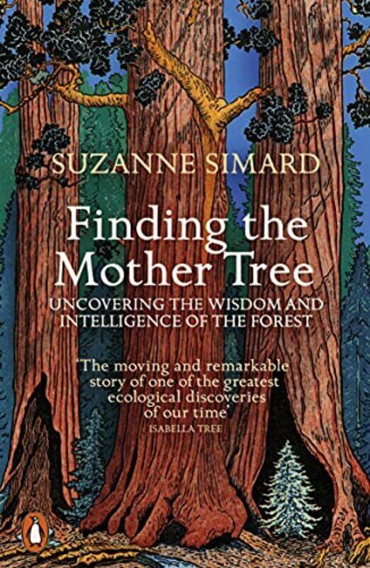 

Finding the Mother Tree: Uncovering the Wisdom and Intelligence of the Forest Paperback by Simard, Suzanne