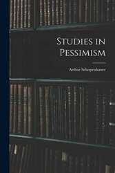 Studies In Pessimism by Schopenhauer, Arthur..Paperback