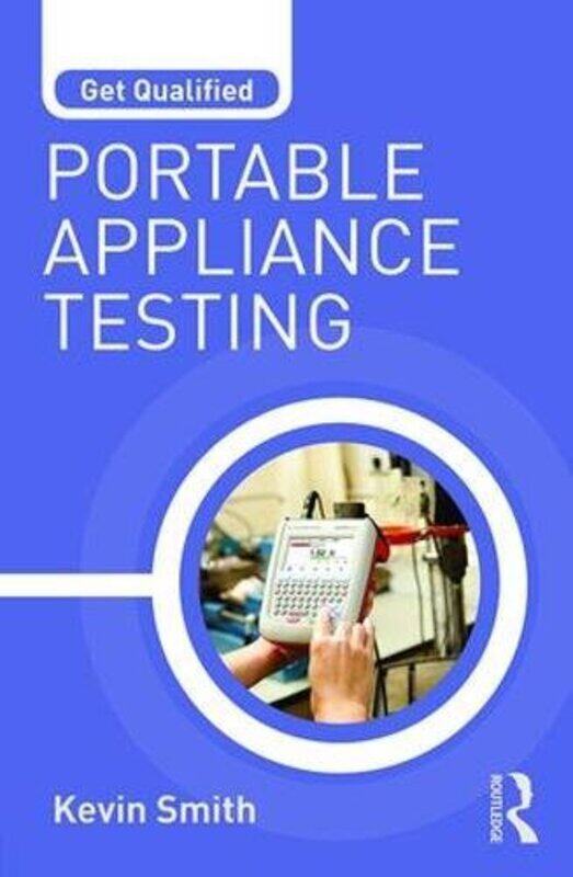 

Get Qualified Portable Appliance Testing by Kevin Electrical Trainer and Training Manager, UK Smith-Paperback