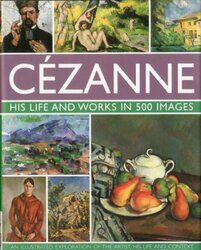 Cezanne: His Life and Works in 500 Images,Hardcover by Hodge, Susie