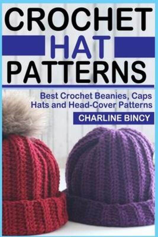 

Crochet Hat Patterns: Best Crochet Beanies, Caps, Hats, and Head-Cover Patterns.,Paperback, By:Bincy, Charline