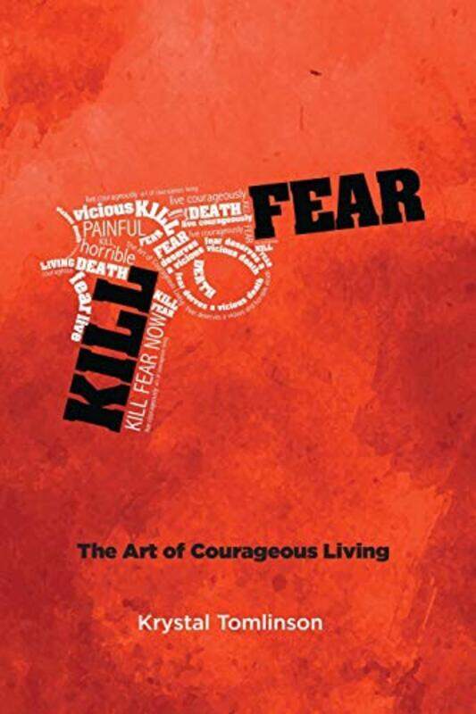 

Kill Fear: The Art of Courageous Living,Paperback,By:Tomlinson, Krystal a