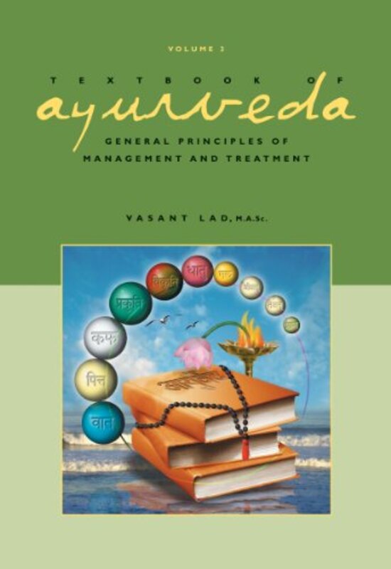 Textbook of Ayurveda: Volume 3 -- General Principles of Management and Treatment , Hardcover by Lad, Dr Vasant, BAMS, MSc