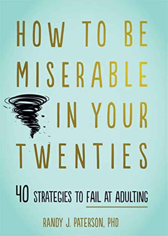 

How to Be Miserable in Your Twenties by Randy J Paterson-Paperback