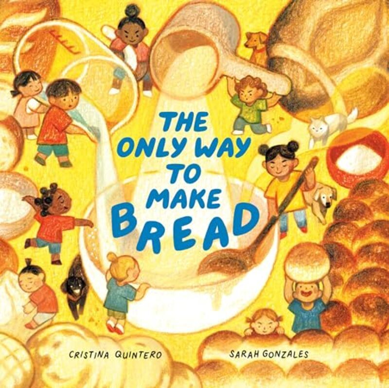 The Only Way To Make Bread by Quintero, Cristina - Gonzales, Sarah - Hardcover