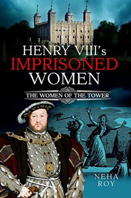 

Henry VIIIs Imprisoned Women by Neha Roy-Hardcover