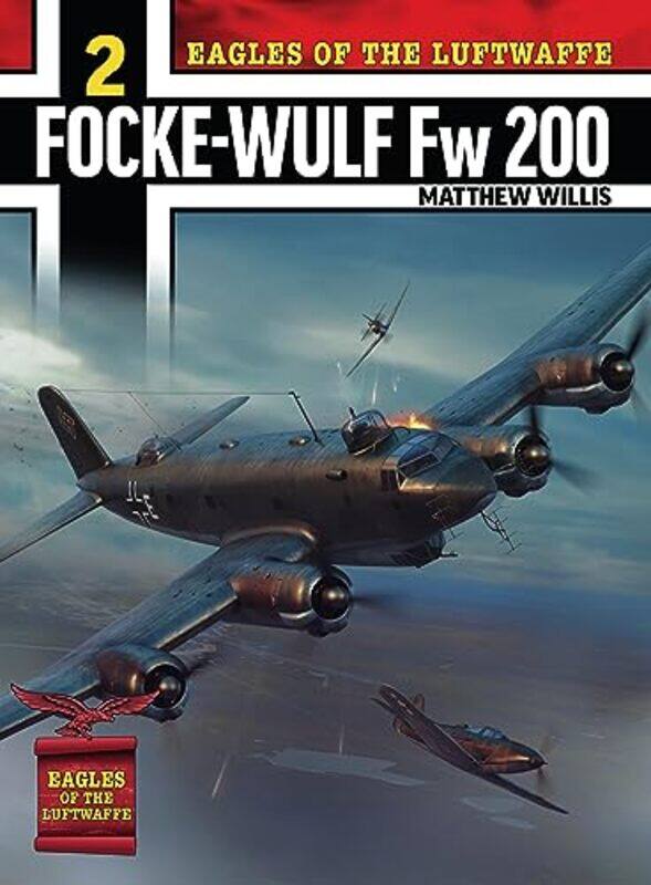 

Eagles of the Luftwaffe FockeWulf Fw 200 Condor by Mathew Willis-Paperback