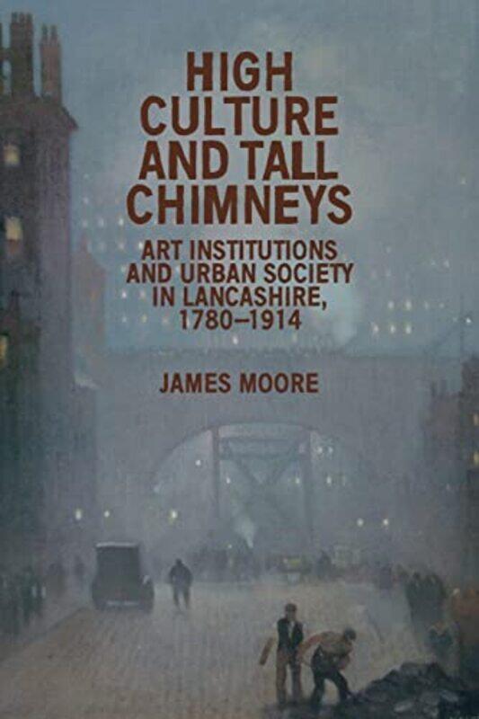 

High Culture and Tall Chimneys by James Moore-Paperback