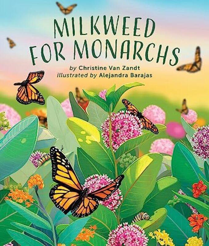 

Milkweed for Monarchs by Christine Van ZandtAlejandra Barajas -Hardcover