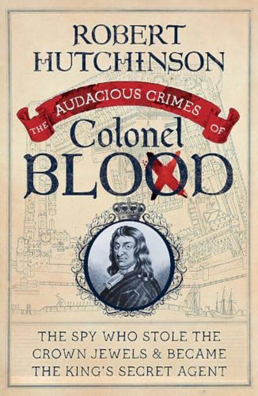 

The Audacious Crimes of Colonel Blood by Robert Hutchinson-Paperback