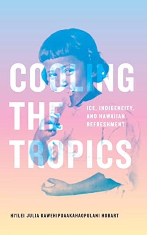 

Cooling the Tropics by Hiilei Julia Kawehipuaakahaopulani Hobart-Hardcover