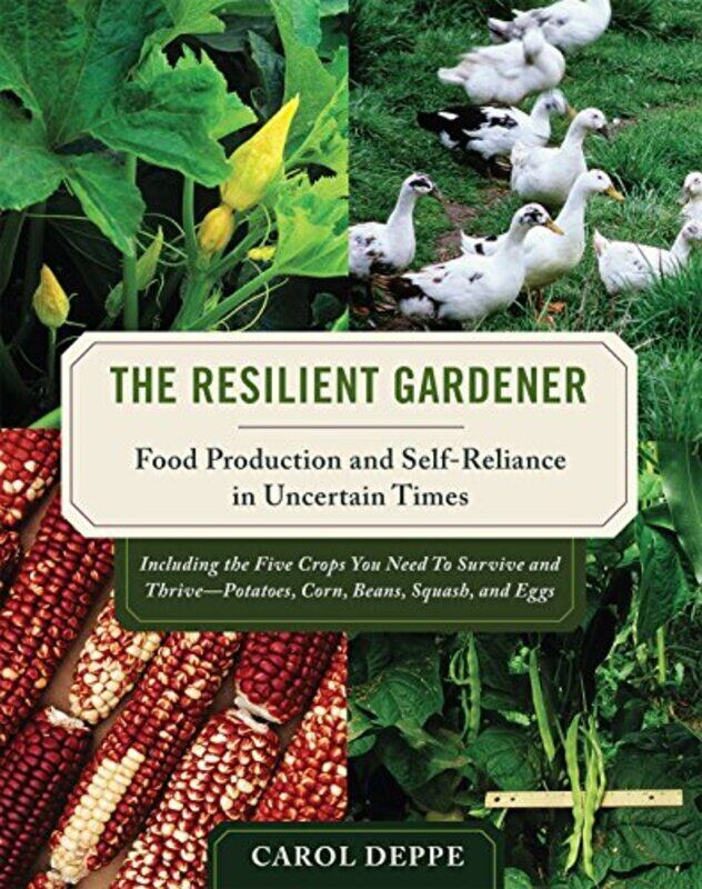 

The Resilient Gardener Food Production And Selfreliance In Uncertain Times By Deppe, Carol - Paperback