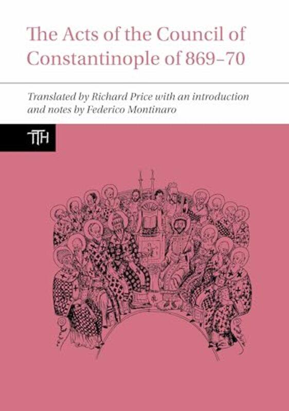 

The Acts of the Council of Constantinople of 86970 by Richard PriceFederico University of Tubingen Germany Montinaro-Paperback