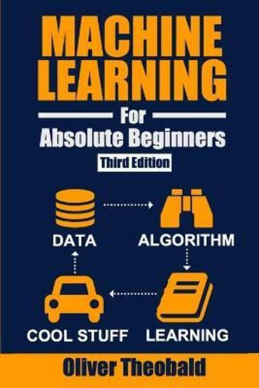 

Machine Learning for Absolute Beginners: A Plain English Introduction (Third Edition).paperback,By :Theobald, Oliver