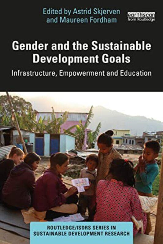 

Gender And The Sustainable Development Goals by Astrid (Oslo and Akershus University College of Applied Sciences, Norway) SkjervenMaureen Fordham-Pape