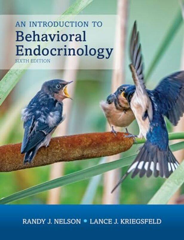 

An Introduction to Behavioral Endocrinology Sixth Edition by Randy J , The Ohio State University NelsonLance J , University of California, Berkeley Kr