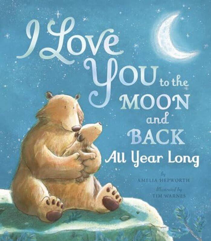 

I Love You to the Moon and Back All Year Long by Hepworth, Amelia - Warnes, Tim - Hardcover