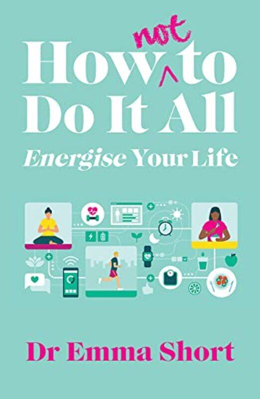 

How Not to Do It All Energise Your Life by Emma Short-Paperback