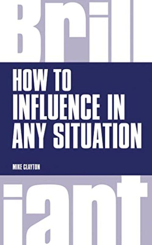 

How to Influence in any situation by Mike Clayton-Paperback